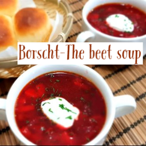 Borscht - The Ukrainian Beet soup